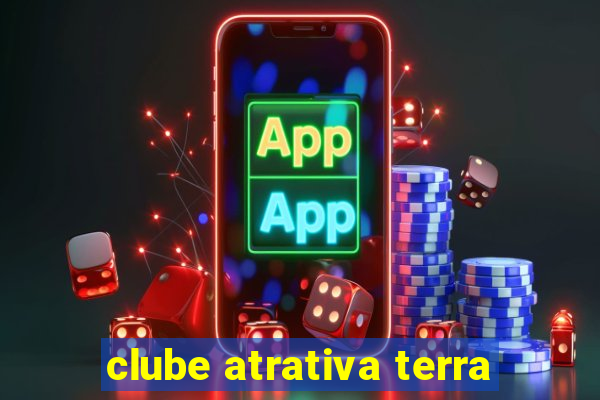 clube atrativa terra